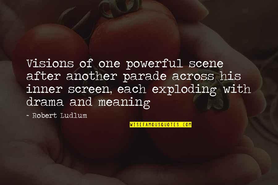 Hating Your Job Funny Quotes By Robert Ludlum: Visions of one powerful scene after another parade