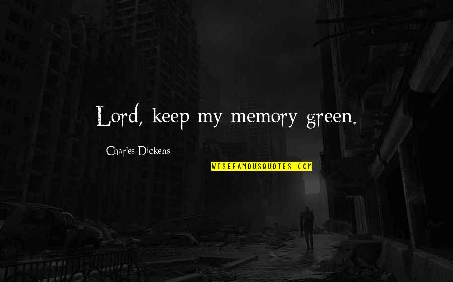 Hating Your Sister In Law Quotes By Charles Dickens: Lord, keep my memory green.