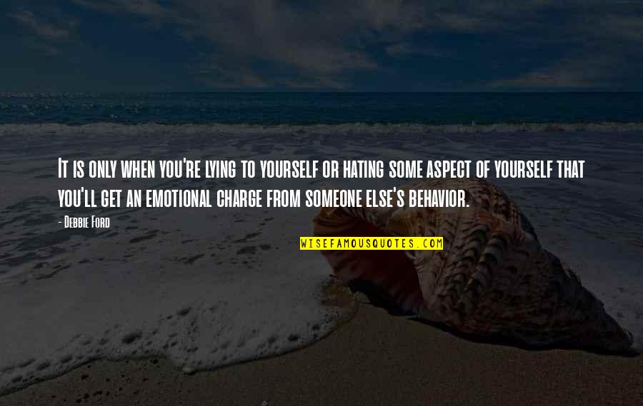 Hating Yourself Quotes By Debbie Ford: It is only when you're lying to yourself