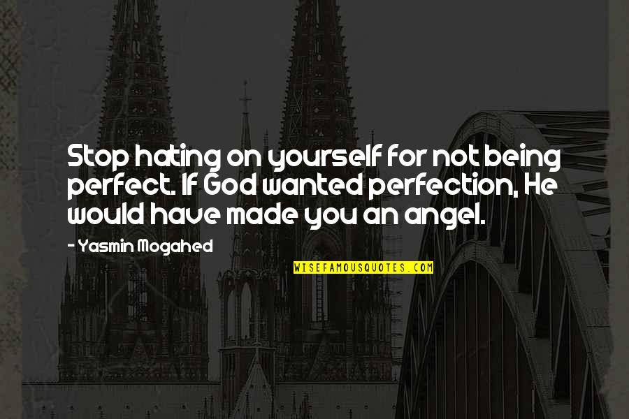 Hating Yourself Quotes By Yasmin Mogahed: Stop hating on yourself for not being perfect.