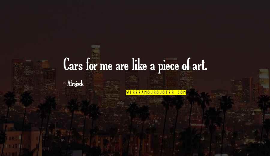 Hatipoglu Hayat Quotes By Afrojack: Cars for me are like a piece of Hatipoglu Hayat Quotes By Afrojack: Cars for me are like a piece of