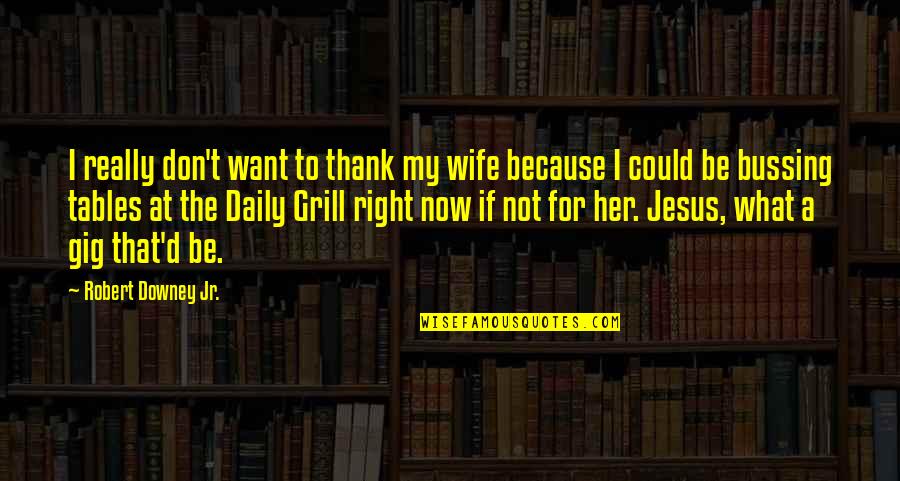 Hatlen Quotes By Robert Downey Jr.: I really don't want to thank my wife Hatlen Quotes By Robert Downey Jr.: I really don't want to thank my wife