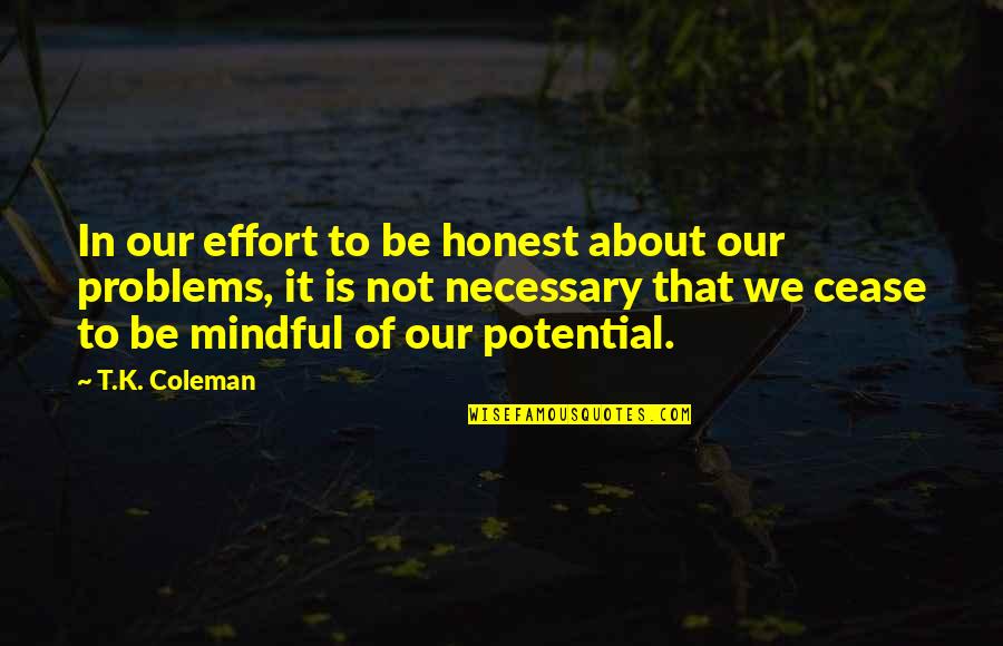 Hatlen Quotes By T.K. Coleman: In our effort to be honest about our Hatlen Quotes By T.K. Coleman: In our effort to be honest about our