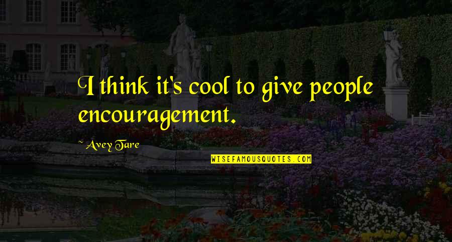 Hatless Sm64 Quotes By Avey Tare: I think it's cool to give people encouragement. Hatless Sm64 Quotes By Avey Tare: I think it's cool to give people encouragement.