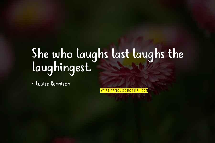 Hatless Sm64 Quotes By Louise Rennison: She who laughs last laughs the laughingest. Hatless Sm64 Quotes By Louise Rennison: She who laughs last laughs the laughingest.
