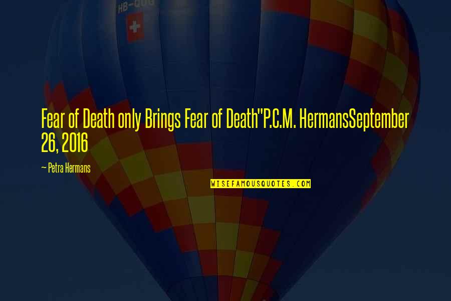 Hatless Sm64 Quotes By Petra Hermans: Fear of Death only Brings Fear of Death"P.C.M.