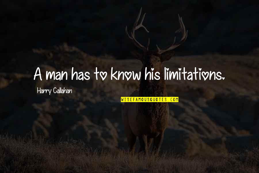 Hatley Quotes By Harry Callahan: A man has to know his limitations.