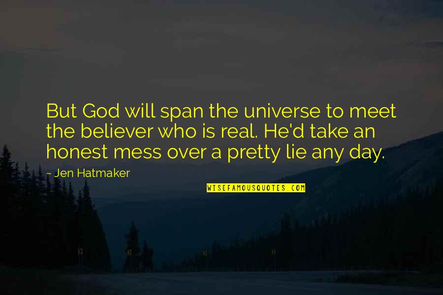 Hatmaker Quotes By Jen Hatmaker: But God will span the universe to meet