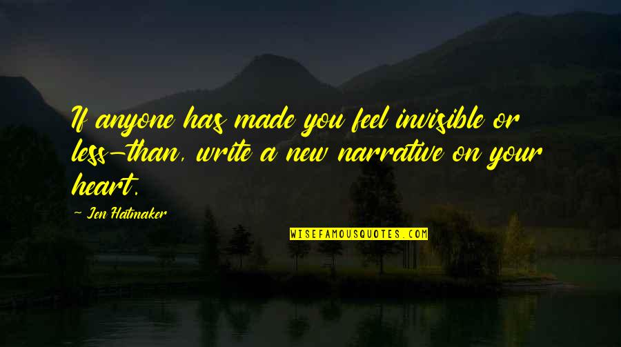 Hatmaker Quotes By Jen Hatmaker: If anyone has made you feel invisible or