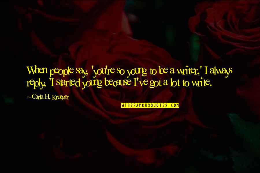 Hatman Demon Quotes By Carla H. Krueger: When people say, 'you're so young to be Hatman Demon Quotes By Carla H. Krueger: When people say, 'you're so young to be