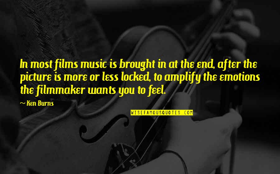 Hatman Demon Quotes By Ken Burns: In most films music is brought in at Hatman Demon Quotes By Ken Burns: In most films music is brought in at
