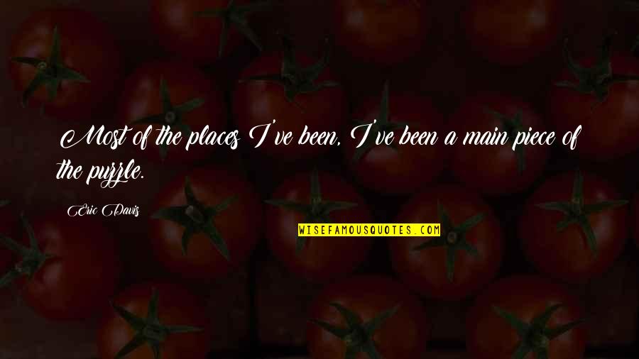 Hatnakinjar Quotes By Eric Davis: Most of the places I've been, I've been