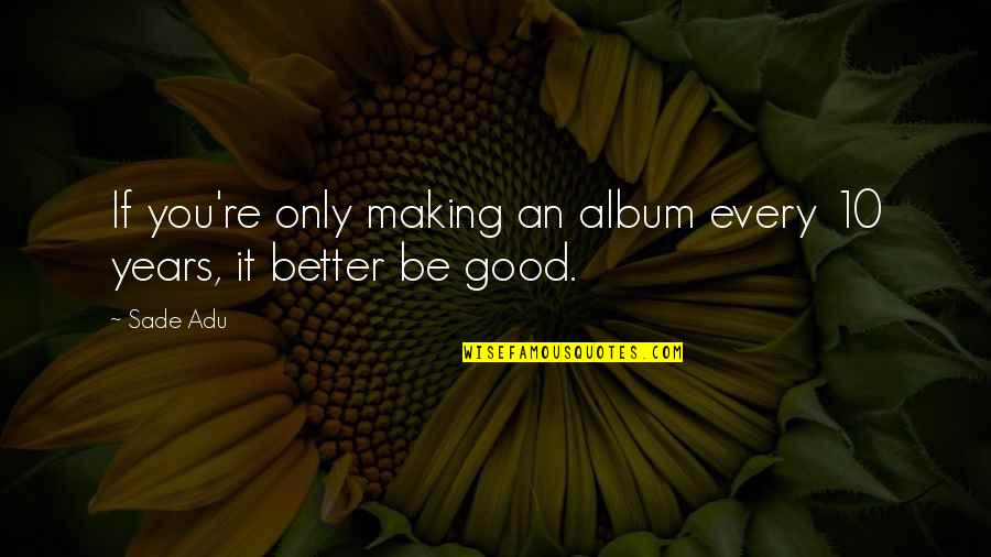 Hatol Ng Quotes By Sade Adu: If you're only making an album every 10
