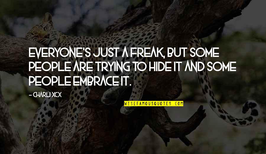 Hatori Chise Quotes By Charli XCX: Everyone's just a freak, but some people are Hatori Chise Quotes By Charli XCX: Everyone's just a freak, but some people are