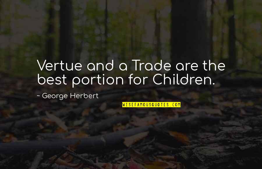 Hatori Chise Quotes By George Herbert: Vertue and a Trade are the best portion Hatori Chise Quotes By George Herbert: Vertue and a Trade are the best portion