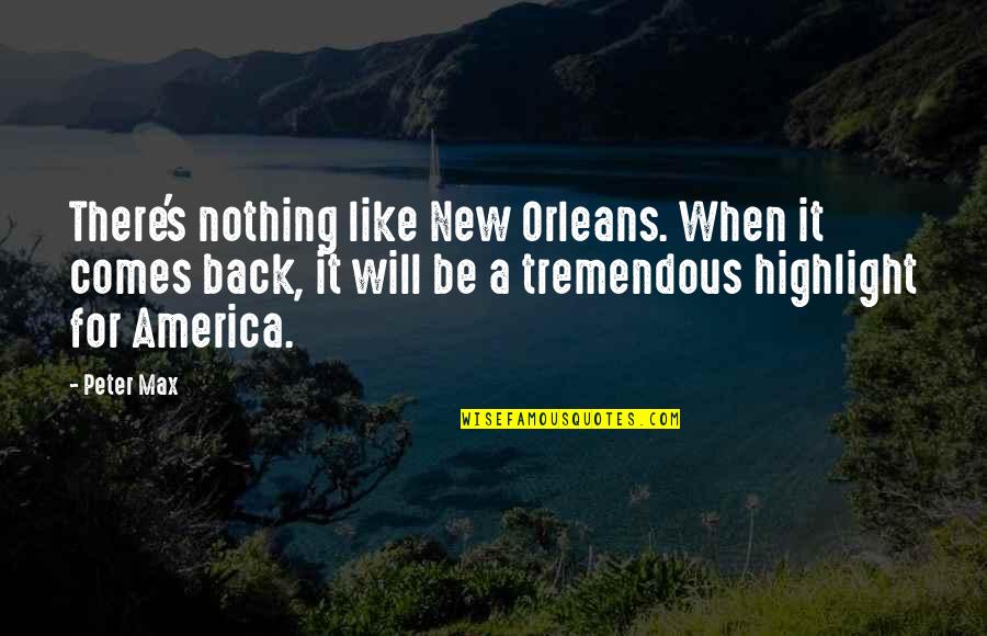 Hatori Chise Quotes By Peter Max: There's nothing like New Orleans. When it comes Hatori Chise Quotes By Peter Max: There's nothing like New Orleans. When it comes