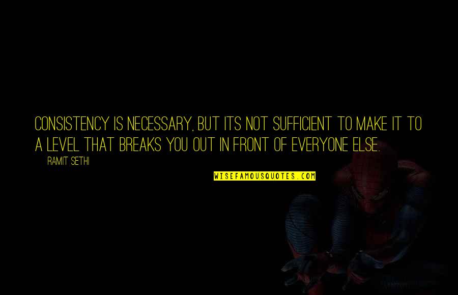 Hatori Chise Quotes By Ramit Sethi: Consistency is necessary, but its not sufficient to Hatori Chise Quotes By Ramit Sethi: Consistency is necessary, but its not sufficient to