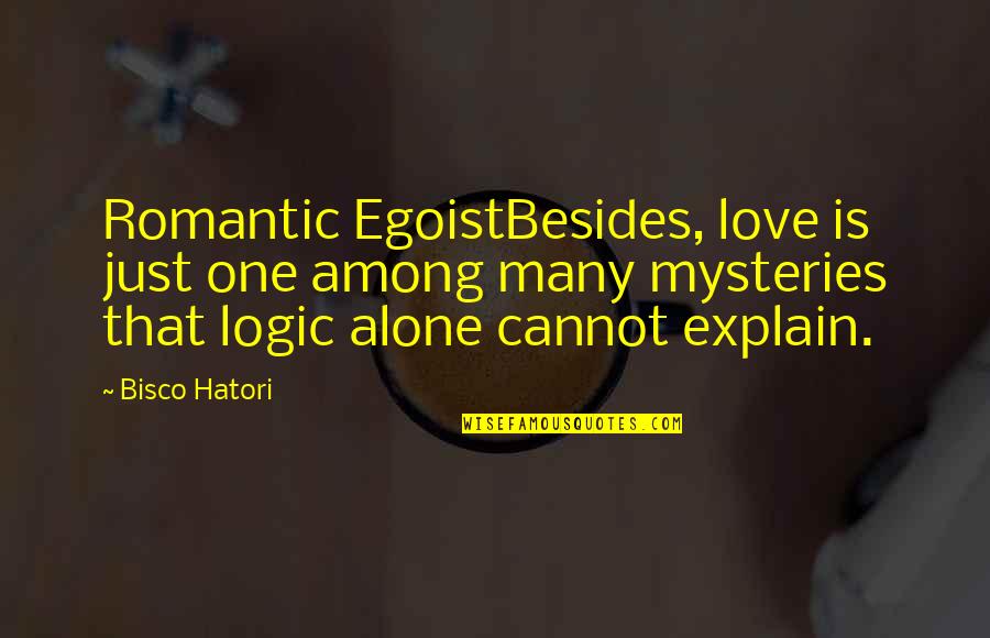 Hatori Quotes By Bisco Hatori: Romantic EgoistBesides, love is just one among many Hatori Quotes By Bisco Hatori: Romantic EgoistBesides, love is just one among many