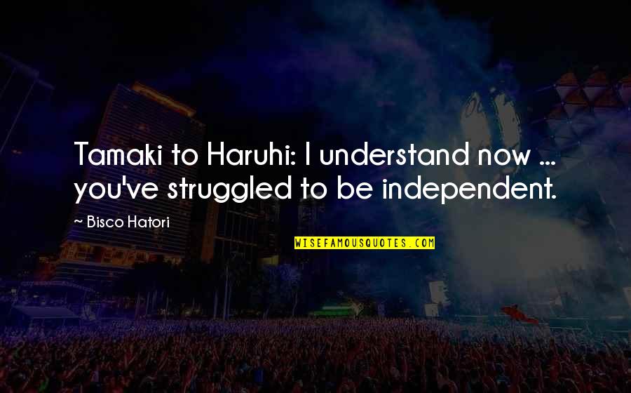 Hatori Quotes By Bisco Hatori: Tamaki to Haruhi: I understand now ... you've