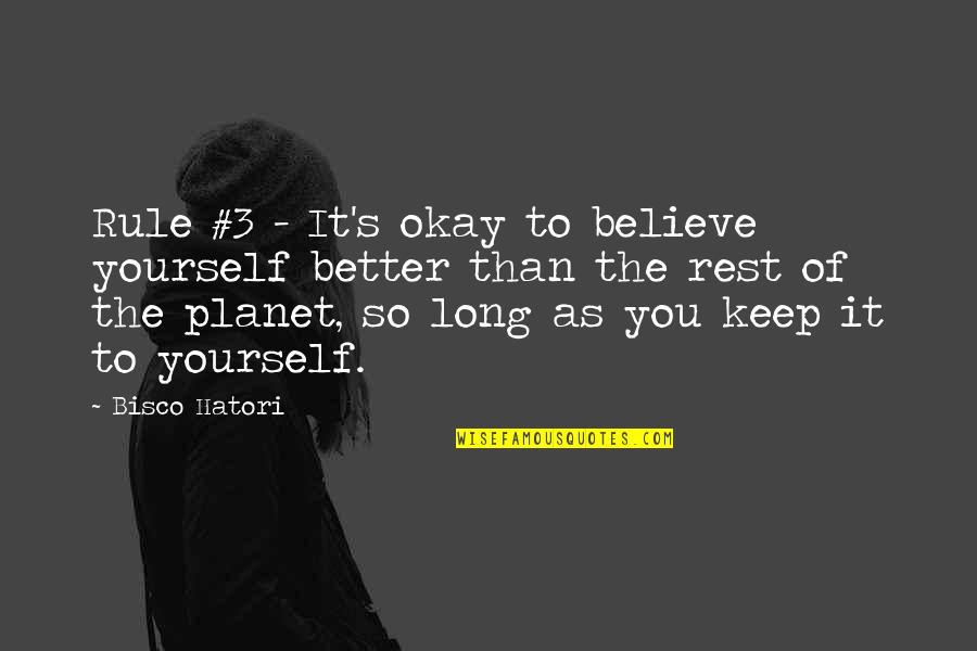 Hatori Quotes By Bisco Hatori: Rule #3 - It's okay to believe yourself Hatori Quotes By Bisco Hatori: Rule #3 - It's okay to believe yourself