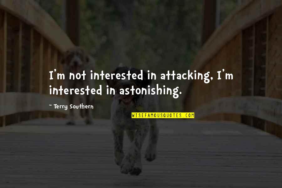 Hatortempt Quotes By Terry Southern: I'm not interested in attacking, I'm interested in