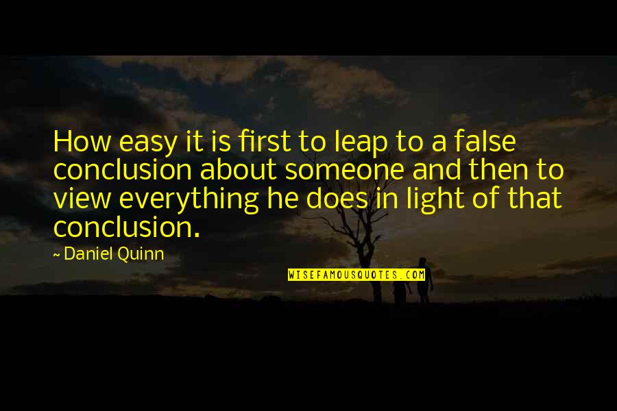 Hatoum Quotes By Daniel Quinn: How easy it is first to leap to