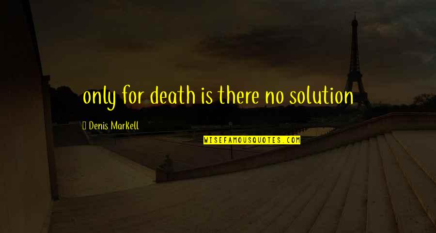 Hatoyama Restaurant Quotes By Denis Markell: only for death is there no solution