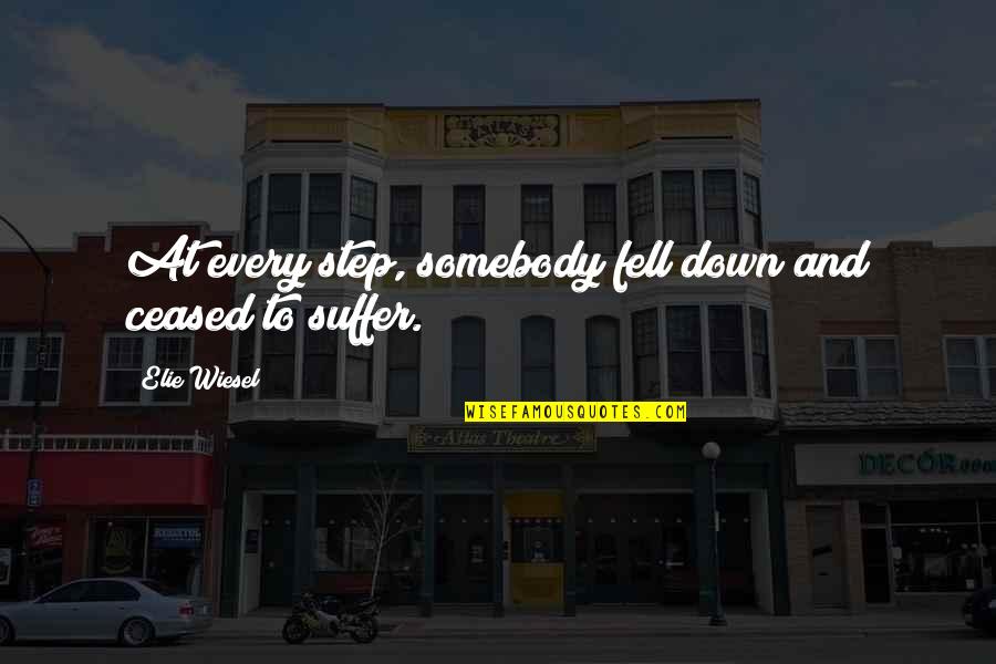 Hatpin Dolly Quotes By Elie Wiesel: At every step, somebody fell down and ceased Hatpin Dolly Quotes By Elie Wiesel: At every step, somebody fell down and ceased