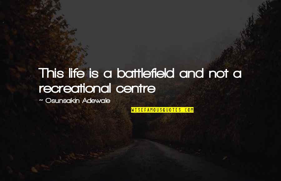 Hatpin Dolly Quotes By Osunsakin Adewale: This life is a battlefield and not a Hatpin Dolly Quotes By Osunsakin Adewale: This life is a battlefield and not a