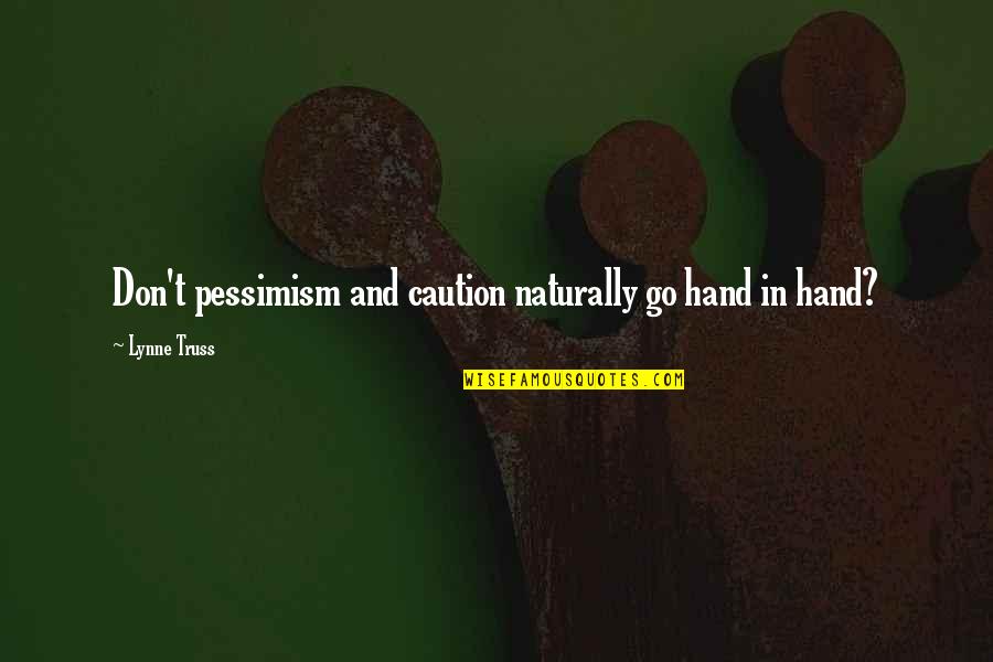 Hatrack Quotes By Lynne Truss: Don't pessimism and caution naturally go hand in
