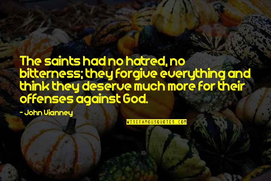 Hatred And Bitterness Quotes By John Vianney: The saints had no hatred, no bitterness; they