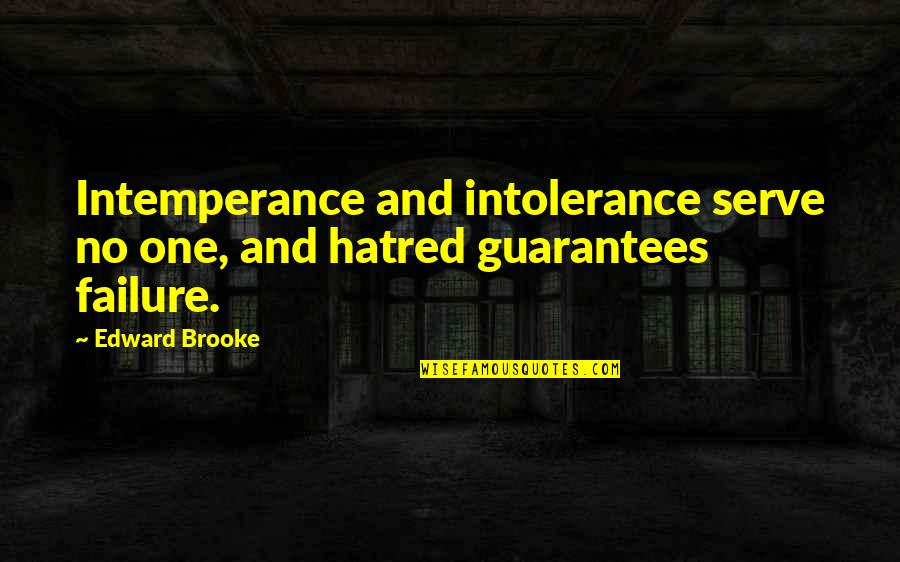 Hatred And Intolerance Quotes By Edward Brooke: Intemperance and intolerance serve no one, and hatred
