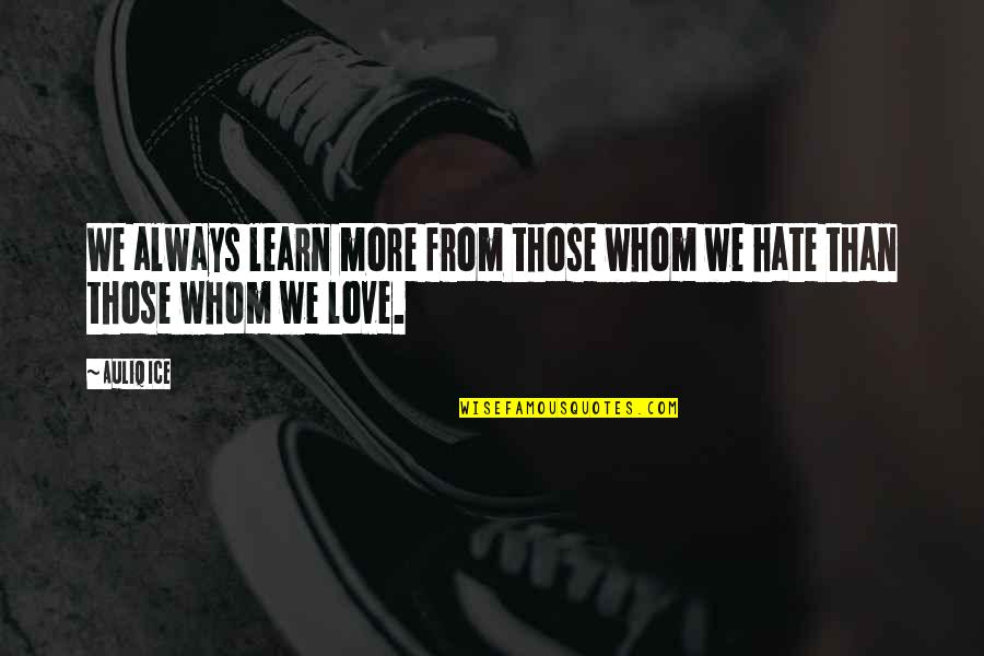 Hatred And Jealousy Quotes By Auliq Ice: We always learn more from those whom we