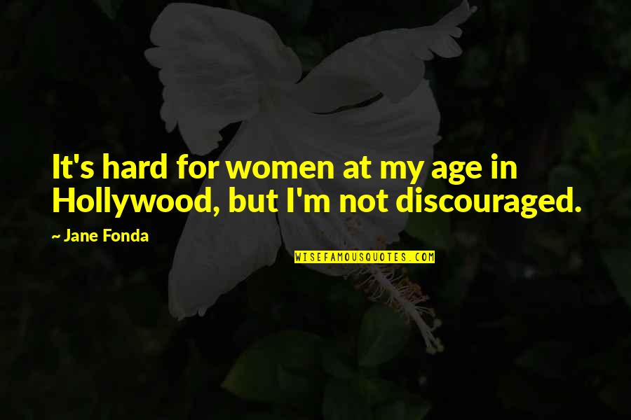 Hatred And Jealousy Quotes By Jane Fonda: It's hard for women at my age in