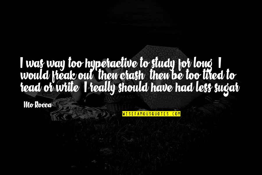 Hatred And Pain Quotes By Mo Rocca: I was way too hyperactive to study for