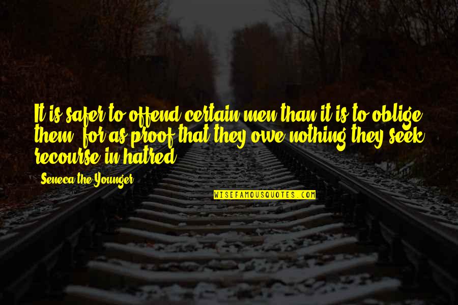 Hatred And Revenge Quotes By Seneca The Younger: It is safer to offend certain men than