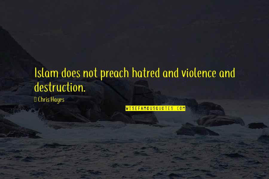 Hatred And Violence Quotes By Chris Hayes: Islam does not preach hatred and violence and
