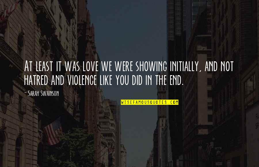 Hatred And Violence Quotes By Sarah Swainson: At least it was love we were showing