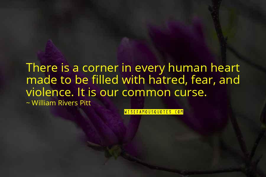 Hatred And Violence Quotes By William Rivers Pitt: There is a corner in every human heart