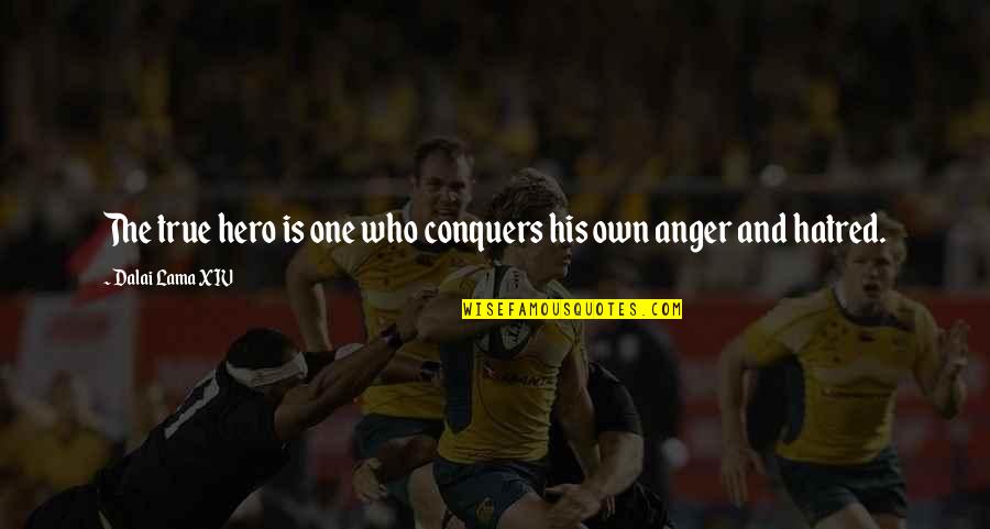 Hatred Anger Quotes By Dalai Lama XIV: The true hero is one who conquers his Hatred Anger Quotes By Dalai Lama XIV: The true hero is one who conquers his