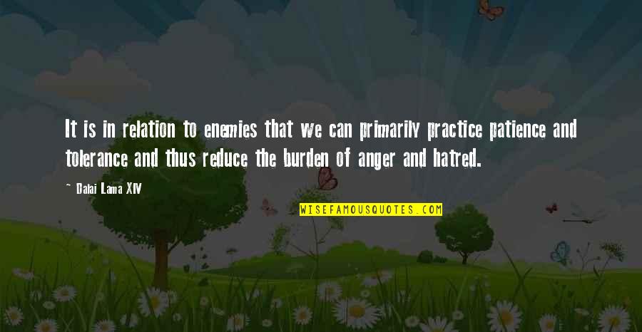 Hatred Anger Quotes By Dalai Lama XIV: It is in relation to enemies that we Hatred Anger Quotes By Dalai Lama XIV: It is in relation to enemies that we