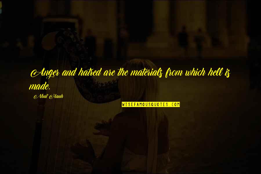 Hatred Anger Quotes By Nhat Hanh: Anger and hatred are the materials from which