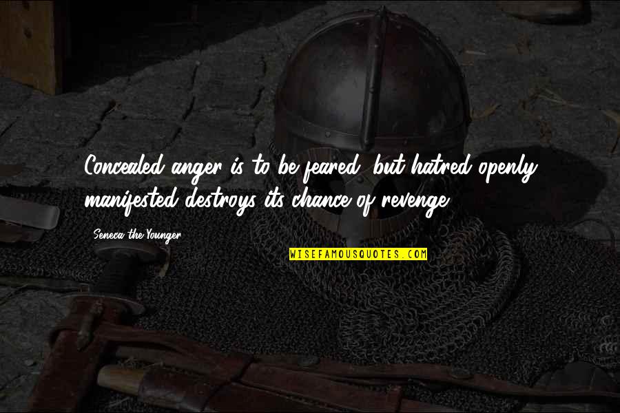 Hatred Anger Quotes By Seneca The Younger: Concealed anger is to be feared; but hatred Hatred Anger Quotes By Seneca The Younger: Concealed anger is to be feared; but hatred