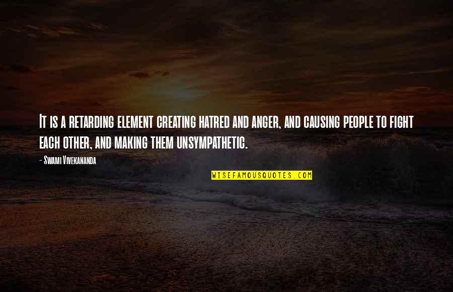 Hatred Anger Quotes By Swami Vivekananda: It is a retarding element creating hatred and Hatred Anger Quotes By Swami Vivekananda: It is a retarding element creating hatred and