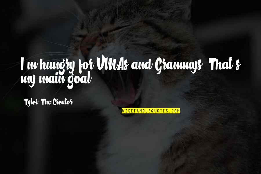 Hatred Breeds Hatred Quotes By Tyler, The Creator: I'm hungry for VMAs and Grammys. That's my Hatred Breeds Hatred Quotes By Tyler, The Creator: I'm hungry for VMAs and Grammys. That's my