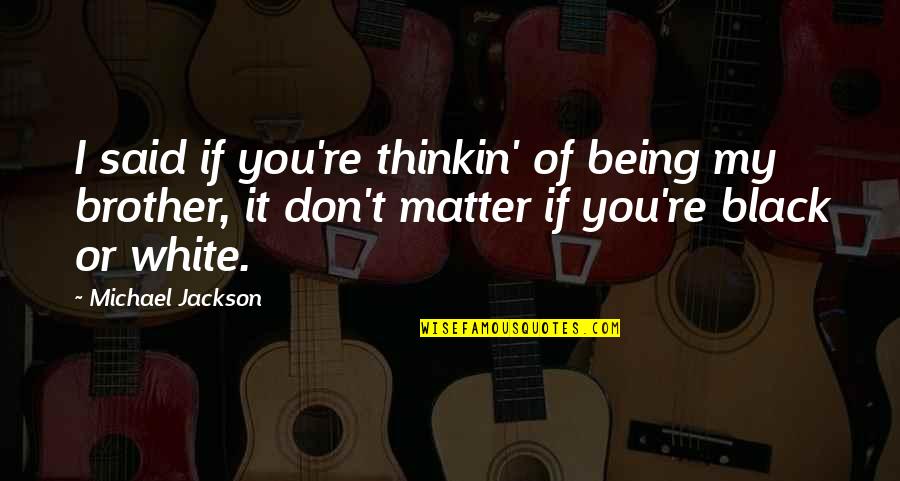 Hatred Day Quotes By Michael Jackson: I said if you're thinkin' of being my Hatred Day Quotes By Michael Jackson: I said if you're thinkin' of being my
