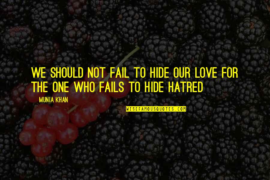 Hatred For Love Quotes By Munia Khan: We should not fail to hide our love