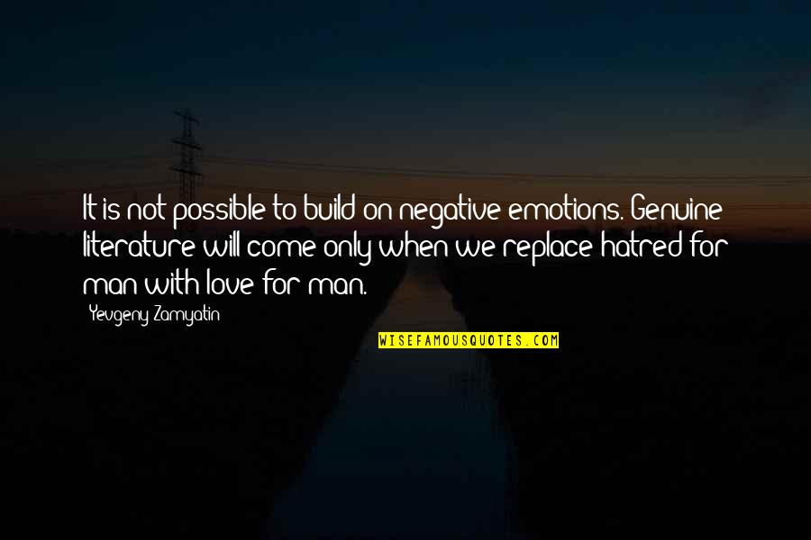 Hatred For Love Quotes By Yevgeny Zamyatin: It is not possible to build on negative