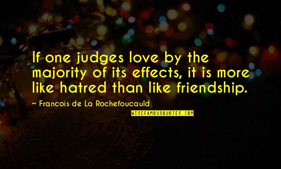 Hatred In Friendship Quotes By Francois De La Rochefoucauld: If one judges love by the majority of