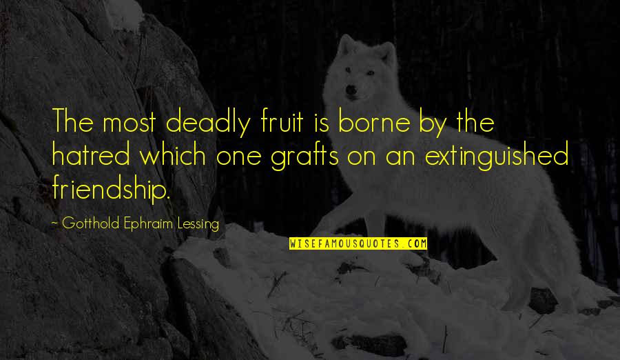 Hatred In Friendship Quotes By Gotthold Ephraim Lessing: The most deadly fruit is borne by the